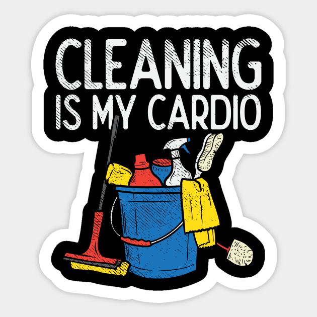 Funny Cleaning Cleaner Cleaner Sticker TeePublic